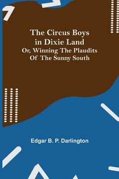 portada The Circus Boys in Dixie Land; Or, Winning the Plaudits of the Sunny South (en Inglés)