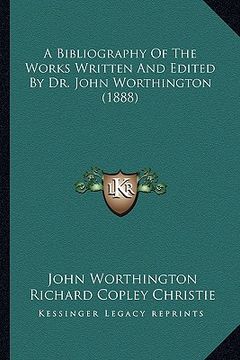 portada a bibliography of the works written and edited by dr. john worthington (1888) (en Inglés)