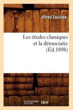 portada Les Études Classiques Et La Démocratie (Éd.1898) (in French)