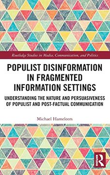 portada Populist Disinformation in Fragmented Information Settings: Understanding the Nature and Persuasiveness of Populist and Post-Factual Communication. In Media, Communication, and Politics) (en Inglés)