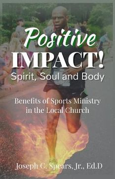 portada Positive Impact! Spirit, Soul and Body: Benefits of a Sports Ministry in the Local Church (en Inglés)
