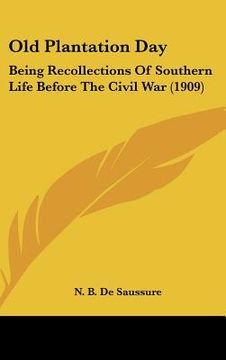 portada old plantation day: being recollections of southern life before the civil war (1909) (en Inglés)