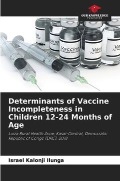 portada Determinants of Vaccine Incompleteness in Children 12-24 Months of Age (en Inglés)