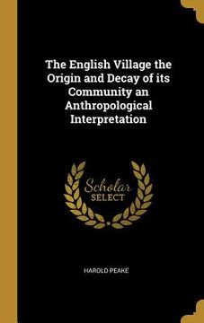 portada The English Village the Origin and Decay of its Community an Anthropological Interpretation (en Inglés)