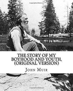 portada The story of my boyhood and youth, By John Muir   (Original Version): John Muir ( April 21, 1838 – December 24, 1914) also known as "John of the ... of wilderness in the United States.