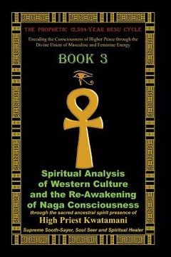 portada The Prophetic 12,594-Year Benu Cycle: Encoding the Consciousness of Higher Peace through the Divine Union of Masculine and Feminine Energy Book 3: Spi (en Inglés)