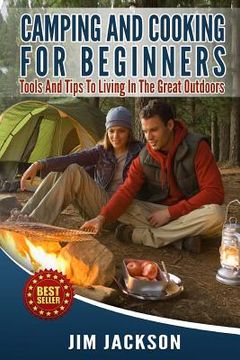 portada Camping And Cooking For Beginners: Tools And Tips To Living In The Great Outdoors (en Inglés)