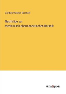portada Nachträge zur medicinisch-pharmaceutischen Botanik (in German)