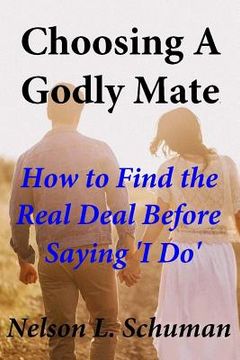 portada Choosing A Godly Mate: How to Find The Real Deal Before Saying 'I Do' (en Inglés)