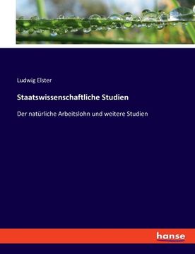 portada Staatswissenschaftliche Studien: Der natürliche Arbeitslohn und weitere Studien (in German)