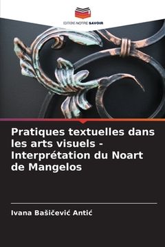 portada Pratiques textuelles dans les arts visuels - Interprétation du Noart de Mangelos (in French)