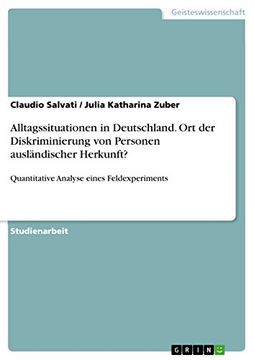portada Alltagssituationen in Deutschland. Ort der Diskriminierung von Personen Ausländischer Herkunft? Quantitative Analyse Eines Feldexperiments (en Alemán)