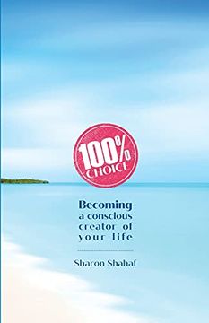 portada 100% Choice: Becoming a Conscious Creator of Your Life 