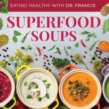 portada Superfood Soups - The Nutritious Guide to Quick and Easy Immune-Boosting Soup Recipes