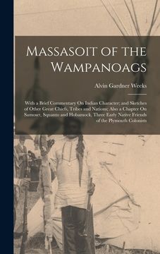 portada Massasoit of the Wampanoags: With a Brief Commentary On Indian Character; and Sketches of Other Great Chiefs, Tribes and Nations; Also a Chapter On (en Inglés)