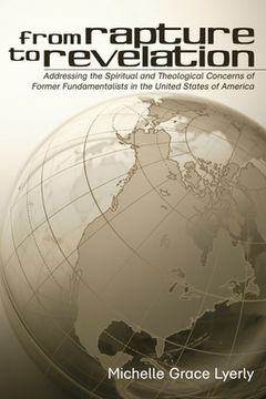 portada from rapture to revelation: addressing the spiritual and theological concerns of former fundamentalists in the united states of america