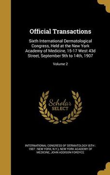 portada Official Transactions: Sixth International Dermatological Congress, Held at the New York Academy of Medicine, 15-17 West 43d Street, Septembe (in English)