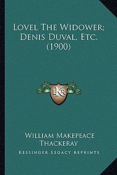 portada lovel the widower; denis duval, etc. (1900) (en Inglés)