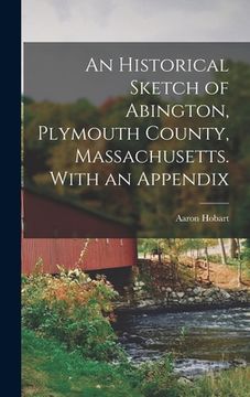 portada An Historical Sketch of Abington, Plymouth County, Massachusetts. With an Appendix (in English)