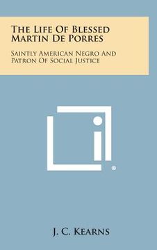 portada The Life of Blessed Martin de Porres: Saintly American Negro and Patron of Social Justice (en Inglés)