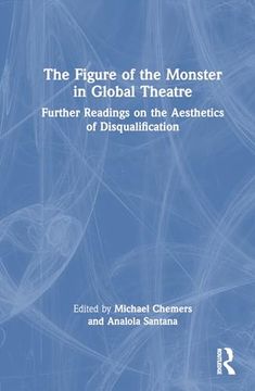 portada The Figure of the Monster in Global Theatre: Further Readings on the Aesthetics of Disqualification (en Inglés)