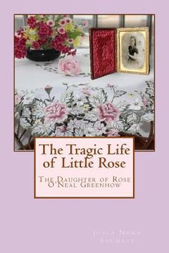 portada The Tragic Life of Little Rose: The Daughter of Rose O'Neale Greenhow (en Inglés)