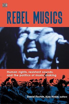 portada rebel musics: human rights, resistant sounds, and the politics of music making (en Inglés)