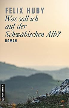 portada Was Soll ich auf der Schwäbischen Alb? Roman (Romane im Gmeiner-Verlag) (en Alemán)