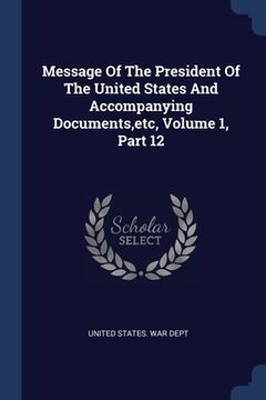 portada Message Of The President Of The United States And Accompanying Documents, etc, Volume 1, Part 12