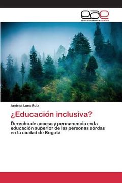portada ¿educación Inclusiva?: Derecho De Acceso Y Permanencia En La Educación Superior De Las Personas Sordas En La Ciudad De Bogotá (spanish Edition) (in Spanish)