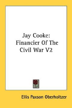 portada jay cooke: financier of the civil war v2 (en Inglés)