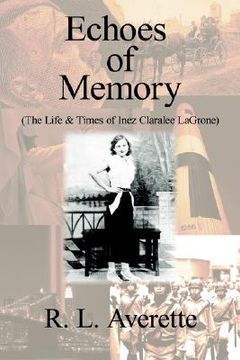 portada echoes of memory: the life & times of inez claralee lagrone (en Inglés)