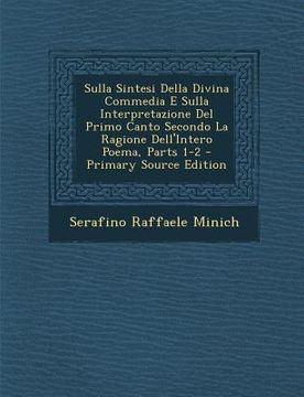 portada Sulla Sintesi Della Divina Commedia E Sulla Interpretazione del Primo Canto Secondo La Ragione Dell'intero Poema, Parts 1-2 (in Italian)