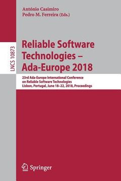 portada Reliable Software Technologies - Ada-Europe 2018: 23rd Ada-Europe International Conference on Reliable Software Technologies, Lisbon, Portugal, June 1 (en Inglés)