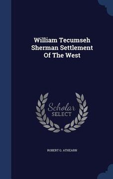 portada William Tecumseh Sherman Settlement Of The West