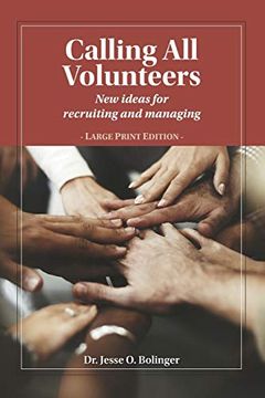 portada Calling all Volunteers: New Ideas for Recruiting and Managing Large Print Edition (en Inglés)