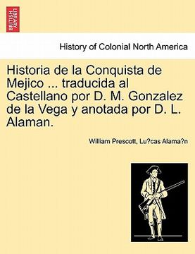 portada historia de la conquista de mejico ... traducida al castellano por d. m. gonzalez de la vega y anotada por d. l. alaman. (in English)
