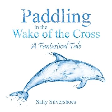portada Paddling in the Wake of the Cross: A Fantastical Tale