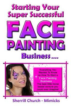 portada Starting Your Super Successful Face Painting Business (en Inglés)