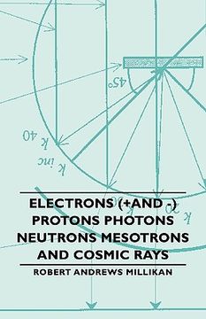 portada electrons (+and -) protons photons neutrons mesotrons and cosmic rays (in English)