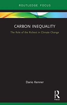 portada Carbon Inequality: The Role of the Richest in Climate Change (Routledge Focus on Environment and Sustainability) (en Inglés)