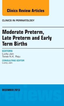 portada Moderate Preterm, Late Preterm, and Early Term Births, an Issue of Clinics in Perinatology (Volume 40-4) (The Clinics: Internal Medicine, Volume 40-4) (en Inglés)
