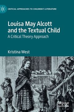portada Louisa May Alcott and the Textual Child: A Critical Theory Approach 