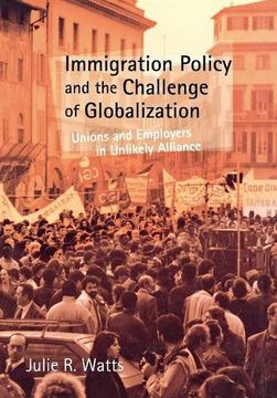 portada immigration policy and the challenge of globalization: unions and employers in unlikely alliance