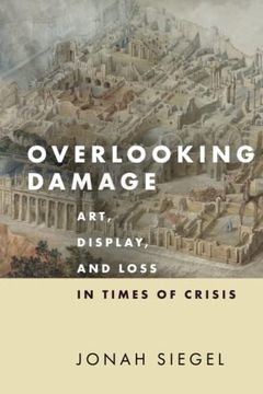 portada Overlooking Damage: Art, Display, and Loss in Times of Crisis 