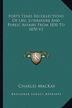 portada forty years recollections of life, literature and public affairs from 1830 to 1870 v2 (en Inglés)