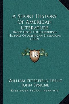 portada a short history of american literature: based upon the cambridge history of american literature (1922) (en Inglés)