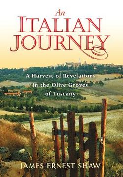 portada An Italian Journey: A Harvest of Revelations in the Olive Groves of Tuscany (en Inglés)