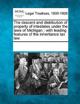 portada the descent and distribution of property of intestates under the laws of michigan: with leading features of the inheritance tax law.