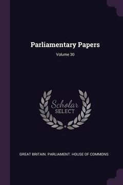 portada Parliamentary Papers; Volume 30 (en Inglés)